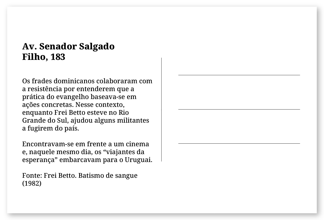 Imagem de um cartão postal, com o seguinte texto: Av. Senador Salgado Filho, 183. Os frades dominicanos colaboraram com a resistência por entenderem que a prática do evangelho baseava-se em ações concretas. Nesse contexto, enquanto Frei Betto esteve no Rio Grande do Sul, ajudou alguns militantes a fugirem do país. Encontravam-se em frente a um cinema e naquele mesmo dia, os “viajantes da esperança” embarcavam para o Uruguai. Fonte: Frei Betto. Batismo de sangue (1982). Fim da descrição.