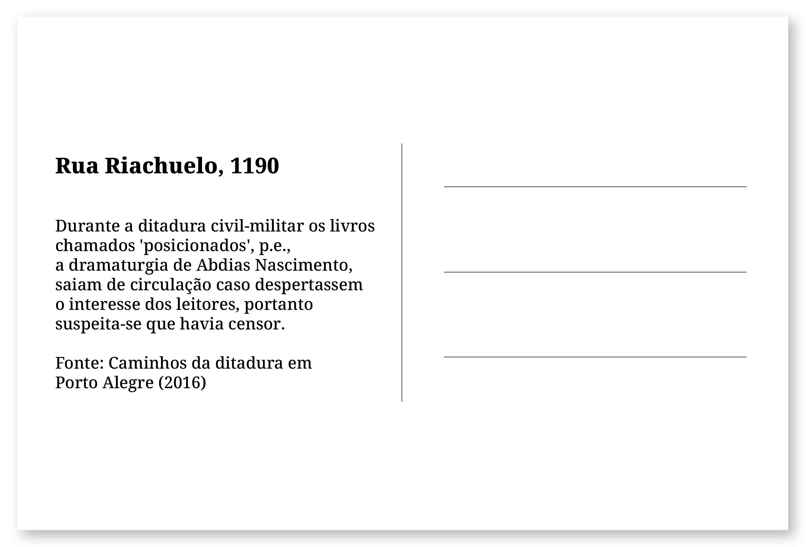 Imagem de um cartão postal, com o seguinte texto: Rua Riachuelo, 1190. Durante a ditadura civil-militar os livros chamados 'posicionados', p.e., a dramaturgia de Abdias Nascimento, saiam de circulação caso despertassem o interesse dos leitores, portanto suspeita-se que havia censor. Fonte: Caminhos da ditadura em Porto Alegre (2016). Fim da descrição.