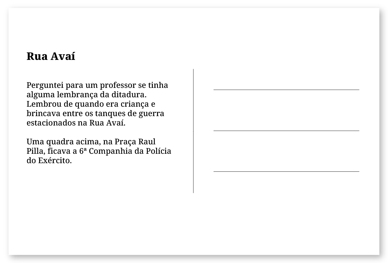 Imagem de um cartão postal, com o seguinte texto: Rua Avaí. Perguntei para um professor se tinha alguma lembrança da ditadura. Lembrou quando era criança e brincava entre os tanques de guerra estacionados na Rua Avaí. Uma quadra acima, na Praça Raul Pilla, ficava a 6ª Companhia da Polícia do Exército. Fim da descrição.
