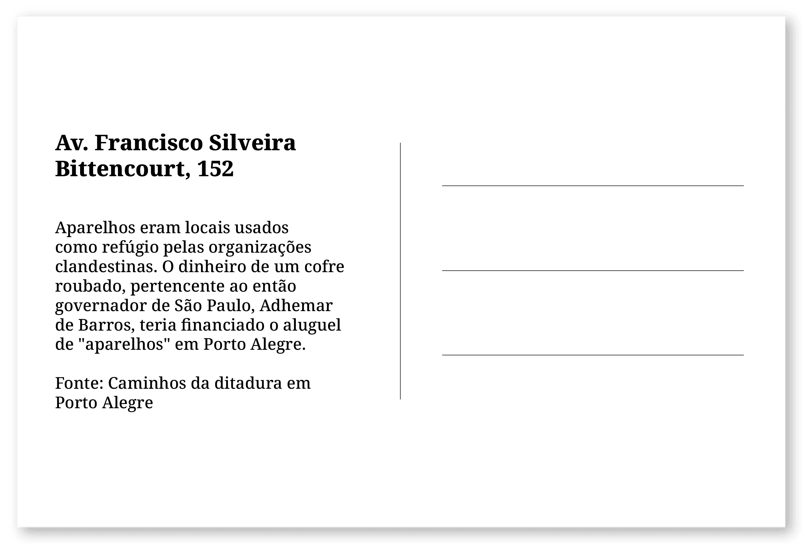 Imagem de um cartão postal, com o seguinte texto: Av. Francisco Silveira Bittencourt, 152. Aparelhos eram locais usados como refúgio pelas organizações clandestinas. O dinheiro de um cofre roubado, pertencente ao então governador de São Paulo, Adhemar de Barros, teria financiado o aluguel de 