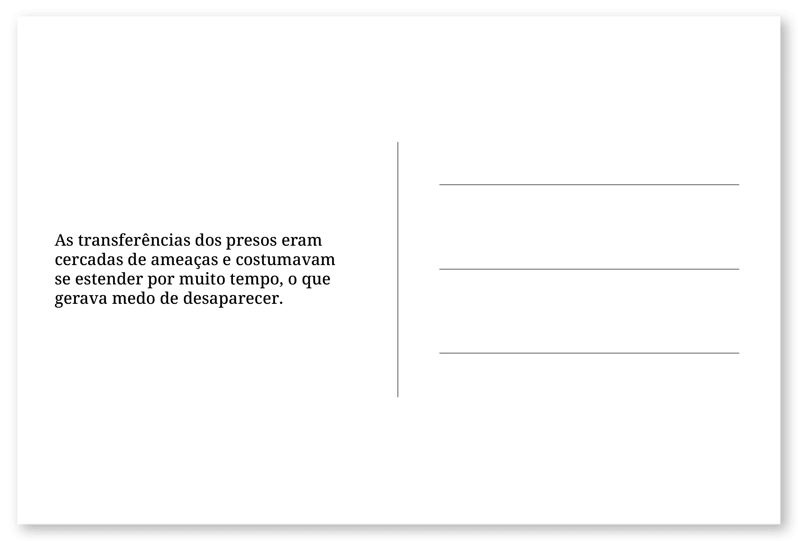 Imagem de um cartão postal, com o seguinte texto: As transferências dos presos eram cercadas de ameaças e costumavam se estender por muito tempo, o que gerava medo de desaparecer. Fim da descrição.